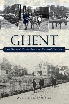 Ghent: John Graham's Dream Norfolk, Virginia's Treasure - Yarsinske, Amy Waters