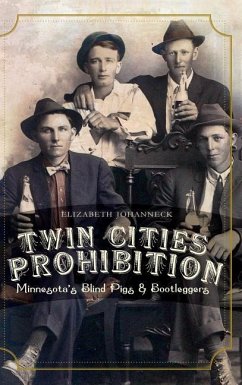 Twin Cities Prohibition: Minnesota Blind Pigs & Bootleggers - Johanneck, Elizabeth