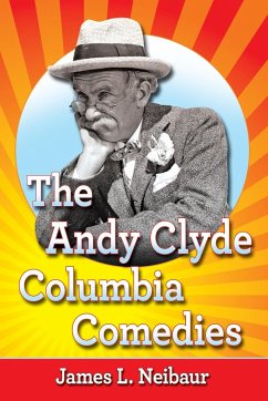 The Andy Clyde Columbia Comedies - Neibaur, James L.