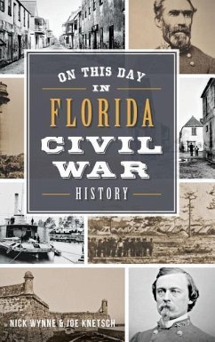 On This Day in Florida Civil War History - Wynne, Nick; Knetsch, Joseph; Knetsch, Joe