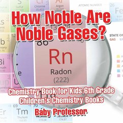 How Noble Are Noble Gases? Chemistry Book for Kids 6th Grade   Children's Chemistry Books - Baby