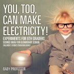 You, Too, Can Make Electricity! Experiments for 6th Graders - Science Book for Elementary School   Children's Science Education books