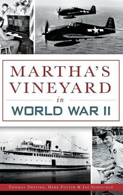 Martha's Vineyard in World War II - Dresser, Thomas; Foster, Herb; Schofield, Jay