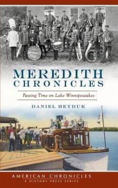 Meredith Chronicles: Passing Time on Lake Winnipesaukee - Heyduk, Daniel