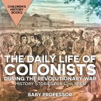 The Daily Life of Colonists during the Revolutionary War - History Stories for Children   Children's History Books