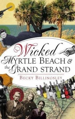 Wicked Myrtle Beach and the Grand Strand - Billingsley, Becky