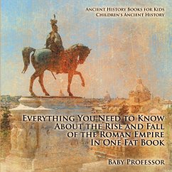 Everything You Need to Know About the Rise and Fall of the Roman Empire In One Fat Book - Ancient History Books for Kids   Children's Ancient History - Baby