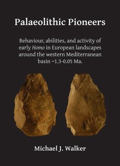 Palaeolithic Pioneers: Behaviour, abilities, and activity of early Homo in European landscapes around the western Mediterranean basin ~1.3-0.05 Ma. - Walker, Michael J.
