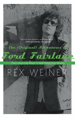 The (Original) Adventures of Ford Fairlane: The Long Lost Rock N' Roll Detective Stories - Weiner, Rex