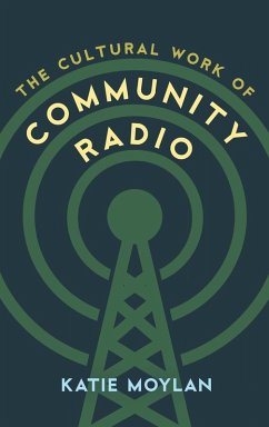 The Cultural Work of Community Radio - Moylan, Katie