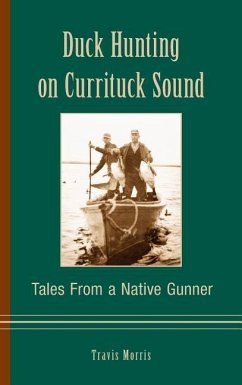 Duck Hunting on Currituck Sound: Tales from a Native Gunner - Morris, Travis