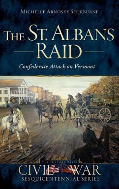 The St. Albans Raid: Confederate Attack on Vermont - Sherburne, Michelle Arnosky