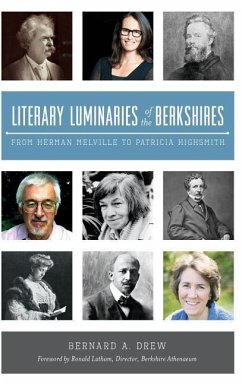 Literary Luminaries of the Berkshires: From Herman Melville to Patricia Highsmith - Drew, Bernard A.