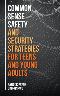 Common Sense Safety and Security Strategies for Teens and Young Adults - Okoronkwo, Patrick Payne
