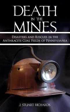 Death in the Mines: Disasters and Rescues in the Anthracite Coal Fields of Pennsylvania - Richards, J. Stuart