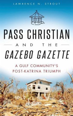 Pass Christian and the Gazebo Gazette: A Gulf Community's Post-Katrina Triumph Cover Pass Christian and the Gazebo Gazette: A Gulf Community's Post-Katrina Triumph