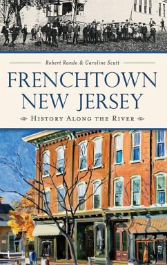 Frenchtown, New Jersey: History Along the River - Rando, Robert; Scutt, Caroline