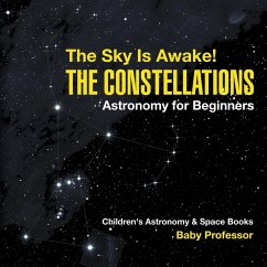 The Sky Is Awake! The Constellations - Astronomy for Beginners   Children's Astronomy & Space Books - Baby
