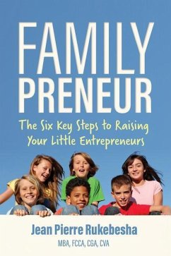 Familypreneur: The Six Key Steps to Raising Your Little Entrepreneurs - Rukebesha, Jean Pierre