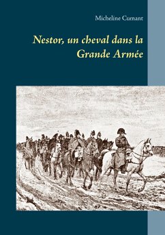 Nestor, un cheval dans la Grande Armée - Cumant, Micheline