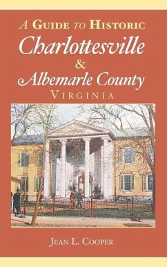A Guide to Historic Charlottesville & Albemarle County, Virginia - Cooper, Jean L.