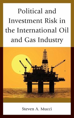 Political and Investment Risk in the International Oil and Gas Industry - Mucci, Steven A.