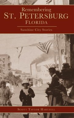 Remembering St. Petersburg, Florida: Sunshine City Stories - Hartzell, Scott Taylor
