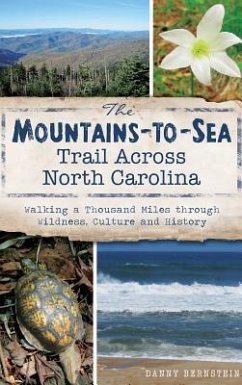 The Mountains-To-Sea Trail Across North Carolina: Walking a Thousand Miles Through Wildness, Culture and History - Bernstein, Danny