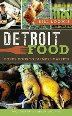 Detroit Food: Coney Dogs to Farmers Markets - Loomis, Bill