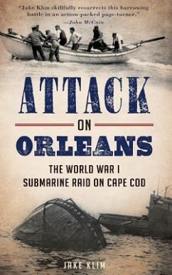 Attack on Orleans: The World War I Submarine Raid on Cape Cod - Klim, Jake