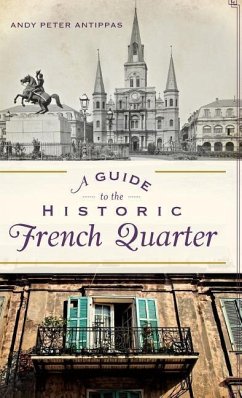 A Guide to the Historic French Quarter - Antippas, Andy Peter