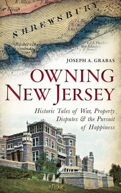 Owning New Jersey: Historic Tales of War, Property Disputes & the Pursuit of Happiness - Grabas, Joseph A.