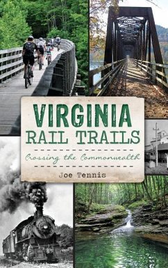 Virginia Rail Trails: Crossing the Commonwealth - Tennis, Joe