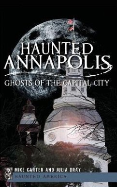 Haunted Annapolis: Ghosts of the Capital City - Carter, Michael; Dray, Julia