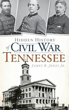Hidden History of Civil War Tennessee - Jones, James B.