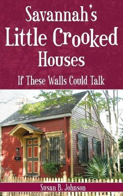 Savannah's Little Crooked Houses: If These Walls Could Talk - Johnson, Susan B.