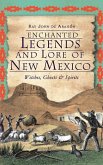 Enchanted Legends and Lore of New Mexico: Witches, Ghosts and Spirits