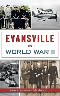 Evansville in World War II - MacLeod, James Lachlan