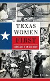 Texas Women First: Leading Ladies of Lone Star History