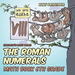 The Roman Numerals - Math Book 6th Grade   Children's Math Books - Baby