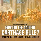 How Did the Ancient Carthage Rule? Ancient History Books for Kids Grade 4   Children's Ancient History