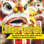 The Chinese Festivals - Ancient China Life, Myth and Art   Children's Ancient History