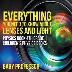 Everything You Need to Know About Lenses and Light - Physics Book 4th Grade   Children's Physics Books - Baby