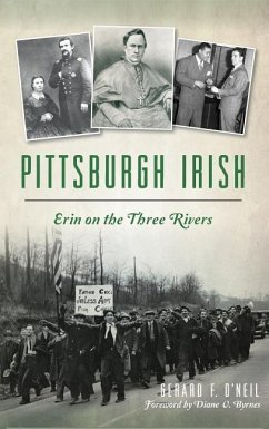 Pittsburgh Irish: Erin on the Three Rivers - O'Neil, Gerard F.