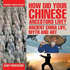 How Did Your Chinese Ancestors Live? Ancient China Life, Myth and Art   Children's Ancient History - Baby