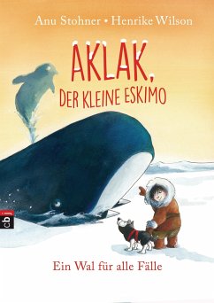 Ein Wal für alle Fälle / Aklak, der kleine Eskimo Bd.3 - Stohner, Anu