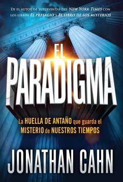 El Paradigma: La Huella del Antaño Que Guarda El Misterio de Nuestros Tiempos / The Paradigm: The Ancient Blueprint That Holds the Mystery of Our Times - Cahn, Jonathan