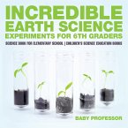Incredible Earth Science Experiments for 6th Graders - Science Book for Elementary School   Children's Science Education books