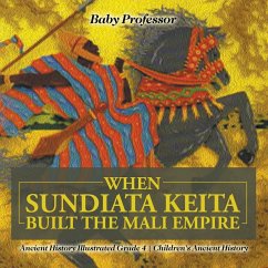 When Sundiata Keita Built the Mali Empire - Ancient History Illustrated Grade 4   Children's Ancient History - Baby