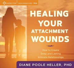 Healing Your Attachment Wounds: How to Create Deep and Lasting Intimate Relationships - Poole Heller, Diane